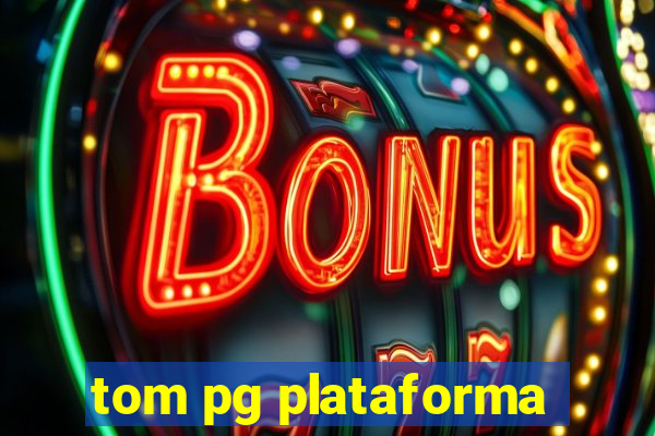 tom pg plataforma